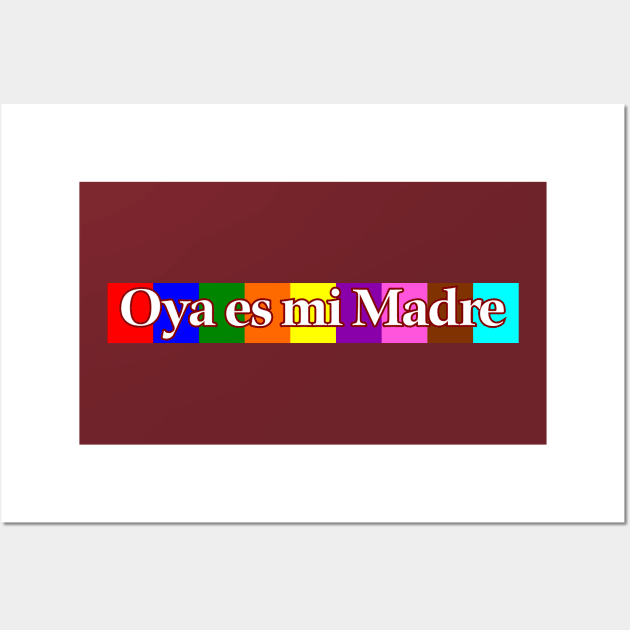 Oya es mi Madre Wall Art by MiamiTees305